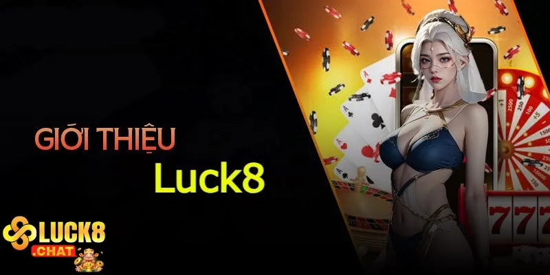 Giới thiệu Luck8 cái nhìn toàn diện về nhà cái đáng tin cậy Việt Nam